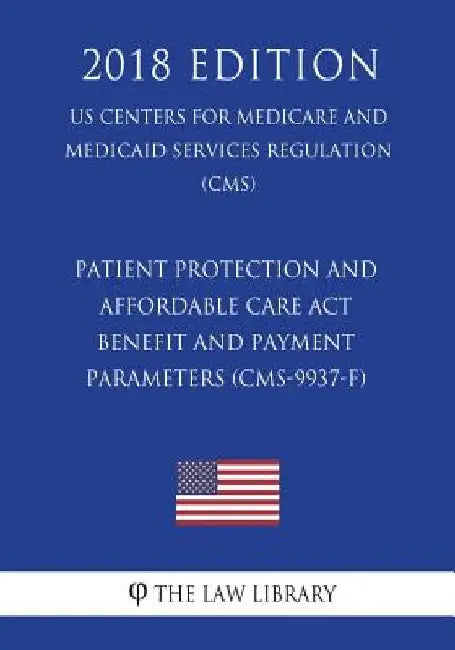 Patient Protection and Affordable Care Act - Benefit and Payment Parameters (CMS-9937-F) (US Centers for Medicare and Medicaid Services Regulation) (C by The Law Library