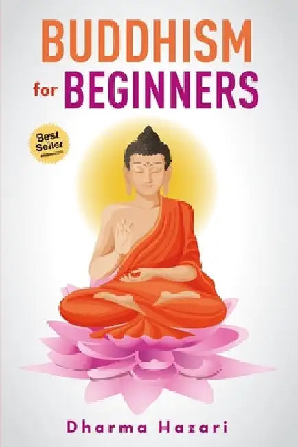 Buddhism for Beginners: Buddhist Rituals and Practices to Eliminate Stress and Anxiety (Mindfulness, Vipassana, Zen etc) by Dharma Hazari