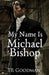 My Name Is Michael Bishop by Tr Goodman