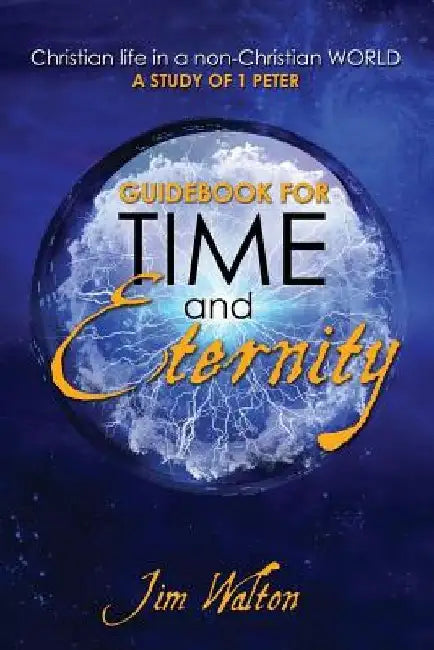 Guidebook for Time and Eternity: Christian Life in a non-Christian World: A Study of 1 Peter by Jim Walton
