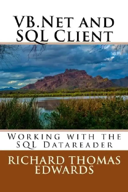 VB.Net and SQL Client: Working with the SQL Datareader by Richard Thomas Edwards