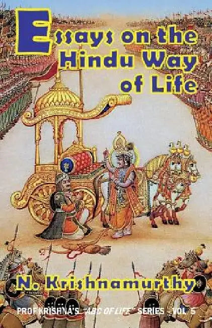 Essays on the Hindu Way of Life: Collection of ten published articles on Hinduism by Natarajan -. Krishnamurthy