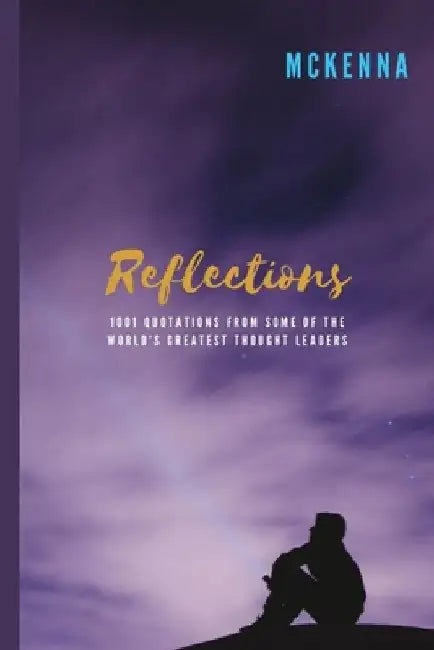 Reflections: 1,001 Inspirational Quotations by McKenna Philpot-Bowden