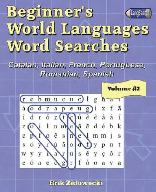 Beginner's World Languages Word Searches: Catalan, French, Italian, Portuguese, Romanian, Spanish - Volume 2 by Erik Zidowecki