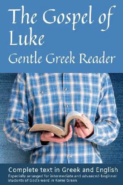 Gospel of Luke, Gentle Greek Reader: Complete text in Greek and English, reading practice for students of God's word in Koine Greek by Greg Kane