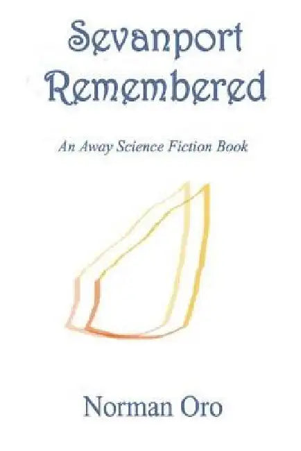 Sevanport Remembered: An Away Science Fiction Book by Norman Oro