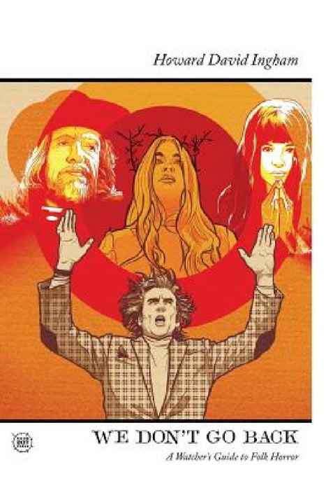 We Don't Go Back: A Watcher's Guide to Folk Horror by Jon Dear