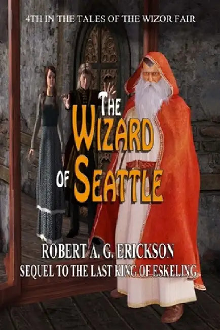 The Wizard of Seattle by Robert a. G. Erickson
