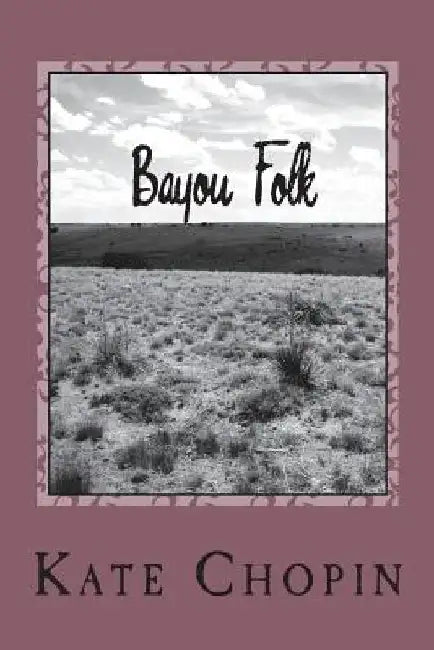 Bayou Folk by Kate Chopin