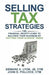 Selling Tax Strategies: Selling Tax Strategies: The Financial Gravity Guide To Building Your Business By Cutting Your Clients' Taxes by Ctm John D. Pollock