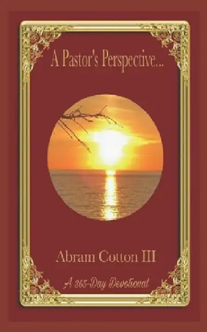 A Pastor's Perspective: A 365-Day Devotional by Abram, III Cotton
