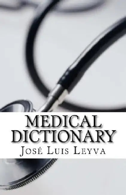 Medical Dictionary: English-Spanish Medical Terms by Jose Luis Leyva