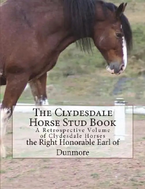 The Clydesdale Horse Stud Book: A Retrospective Volume of Clydesdale Horses by Jackson Chambers