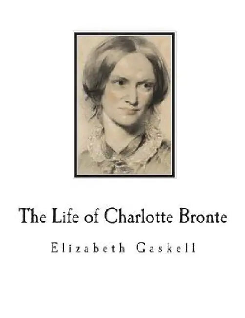 The Life of Charlotte Bronte by Elizabeth Cleghorn Gaskell