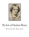 The Life of Charlotte Bronte by Elizabeth Cleghorn Gaskell