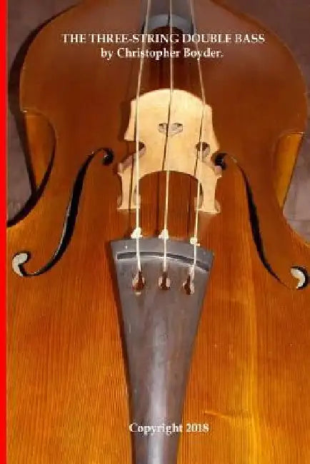 The Three-String Double Bass by Christopher Boyder. by Christopher Ira Boyder