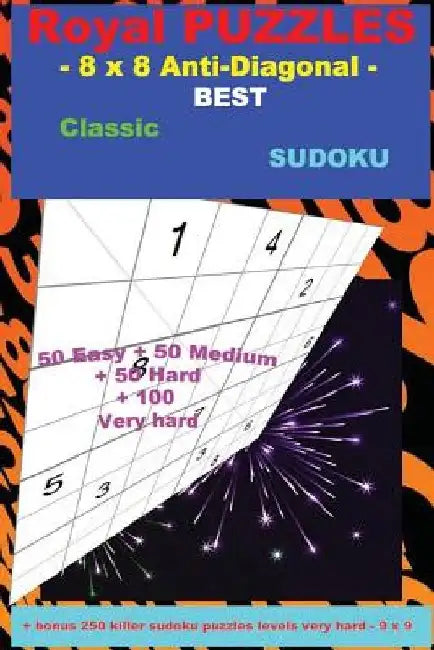 Royal Puzzles - 8 X 8 Anti-Diagonal - Best Classic Sudoku: - 50 Easy + 50 Medium + 50 Hard + 100 Very Hard + Solutions + Bonus 250 Killer Sudoku Puzzl by Andrii Pitenko