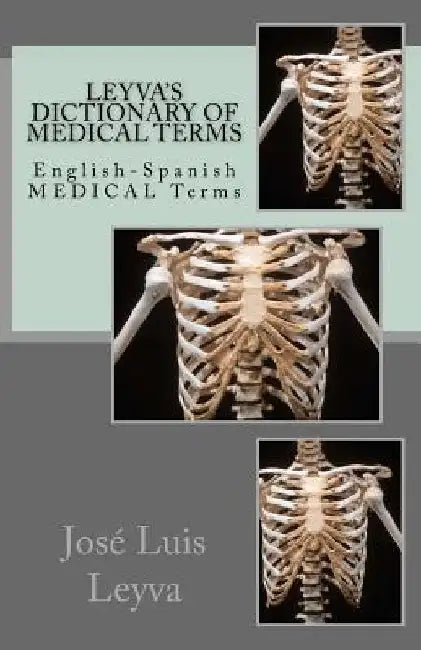 Leyva's Dictionary of Medical Terms: English-Spanish Medical Terms by Jose Luis Leyva