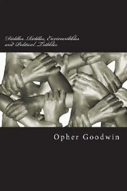 Diddles, Riddles, Envirocribbles and Political Tribbles by Opher Goodwin