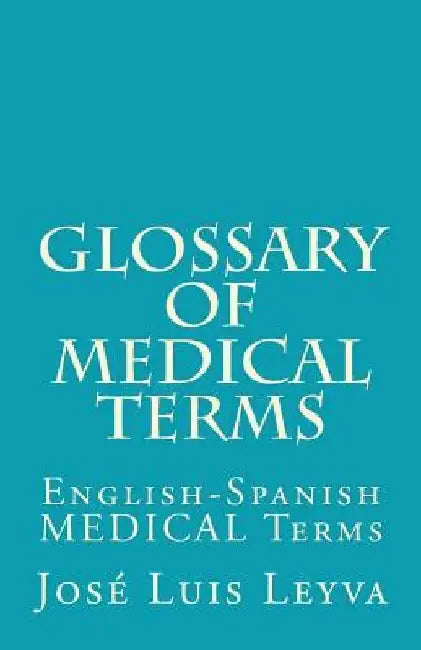 Glossary of Medical Terms: English-Spanish MEDICAL Terms by Jose Luis Leyva