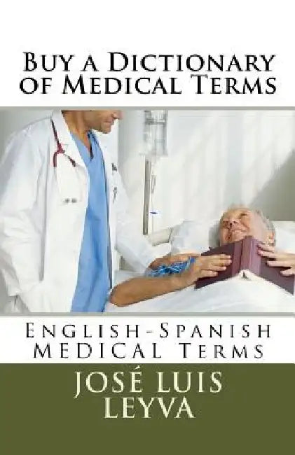 Buy a Dictionary of Medical Terms: English-Spanish MEDICAL Terms by Jose Luis Leyva