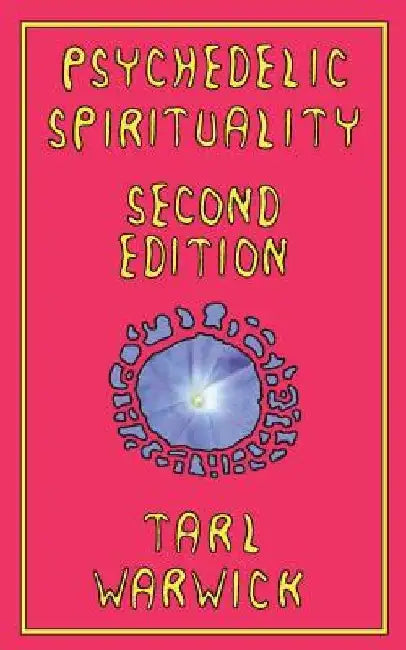 Psychedelic Spirituality: Second Edition by Tarl Warwick