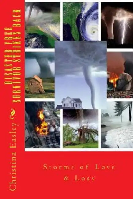 Disaster Free Survivor Strikes Back: Storms of Love & Loss by Christina J. Easley