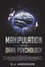 Manipulation and Dark Psychology: Manipulation and Dark Psychology: 2 Manuscripts - How to Analyze People and Influence Them to Do Anything You Want U by R. J. Anderson