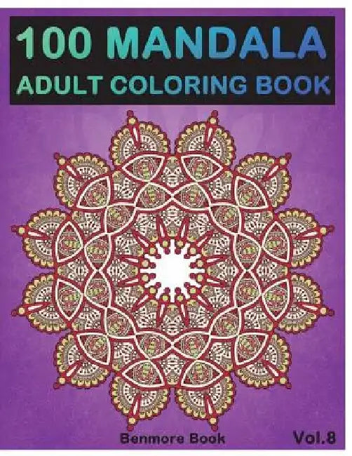 100 Mandala: Adult Coloring Book 100 Mandala Images Stress Management Coloring Book For Relaxation, Meditation, Happiness and Relie by Benmore Book