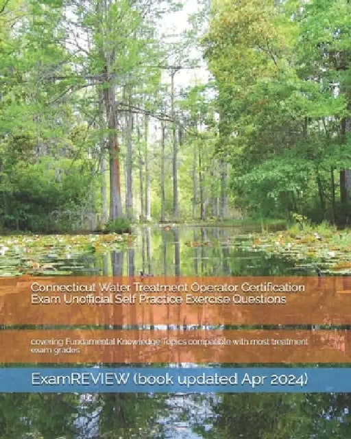 Connecticut Water Treatment Operator Certification Exam Unofficial Self Practice Exercise Questions: covering Fundamental Knowledge Topics compatible by Examreview