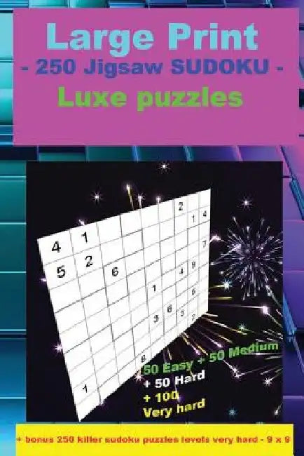Large Print - 250 Jigsaw Sudoku - Luxe Puzzles: 50 Easy + 50 Medium + 50 Hard + 100 Very Hard + Solutions + Bonus 250 Killer Sudoku Puzzles Levels Ver by Andrii Pitenko