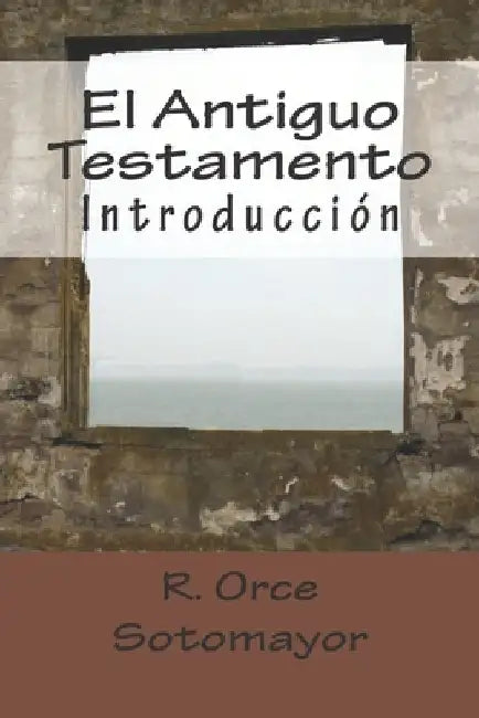 El Antiguo Testamento: Introducción by M. S., I.