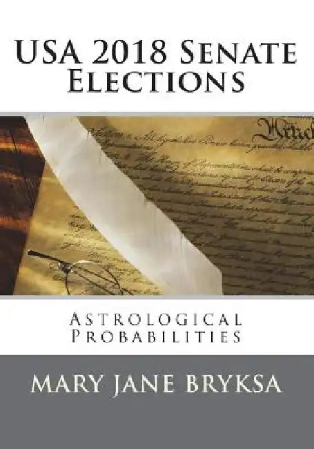 USA 2018 Senate Elections: Astrological Probabilities by Mary Jane Bryksa