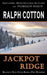Jackpot Ridge by Ralph Cotton