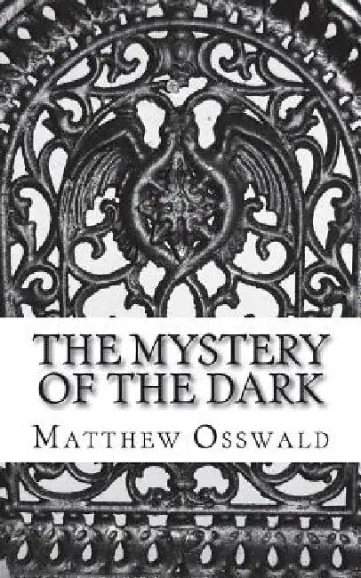 The mystery of the dark by Matthew Osswald