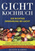 Gicht Kochbuch: Die richtige Ernährung bei Gicht. Frühstück, Hauptspeisen, Salate, Snacks, Pizza, Flammkuchen Desserts und Getränke zu by Health Academy