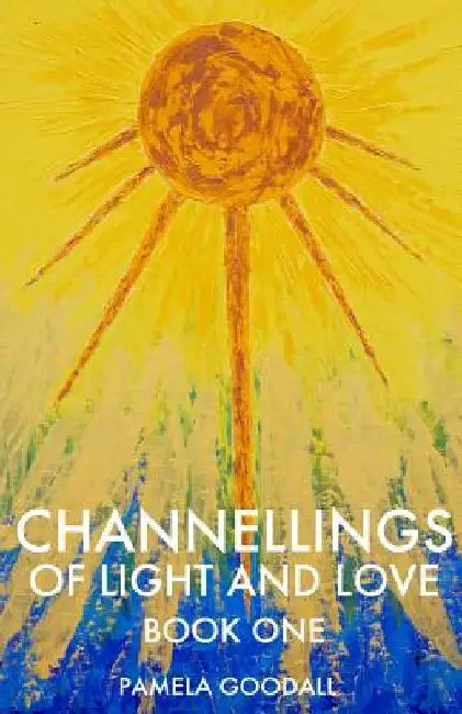 Channellings of Light and Love by Pamela Goodall
