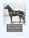 The American Trotter Horse: The Origin, History and Development of the American Trotting Horse by Jackson Chambers