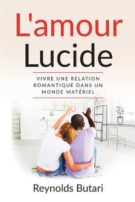 L'Amour Lucide: Vivre Une Relation Romantique Dans Un Monde Matériel by Butari, Reynolds