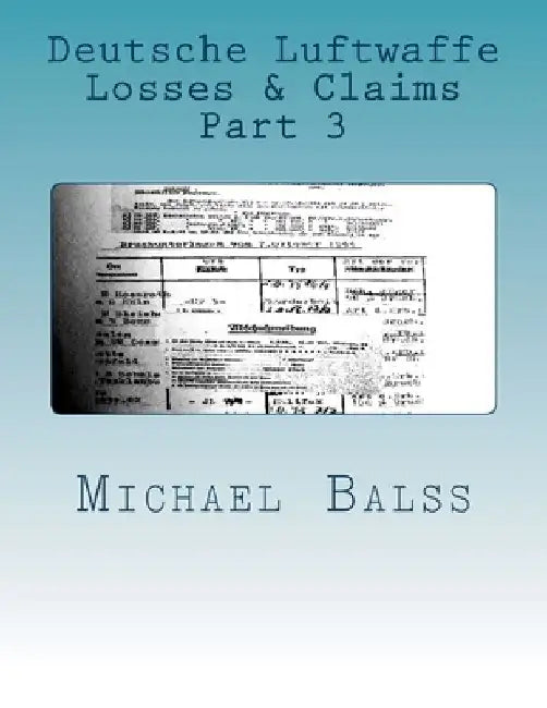 Deutsche Luftwaffe Losses & Claims Part 3: June - August 1940 by Michael Balss