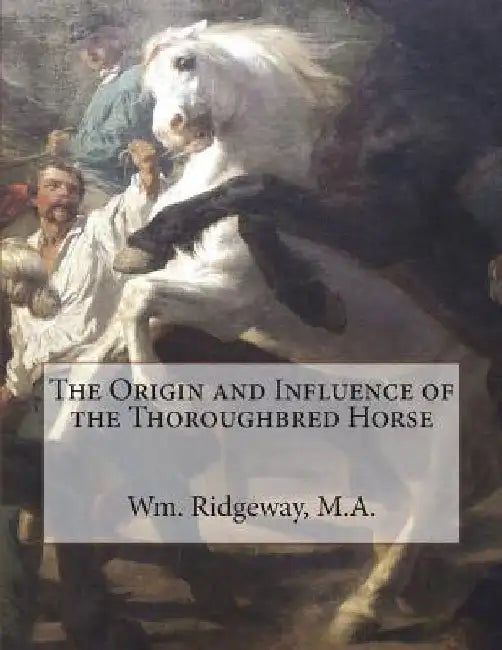 The Origin and Influence of the Thoroughbred Horse by Jackson Chambers