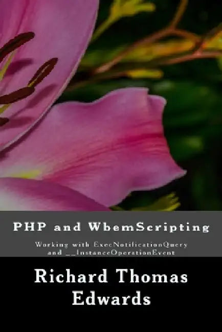 PHP and WbemScripting: Working with ExecNotificationQuery and __InstanceOperationEvent by Richard Thomas Edwards