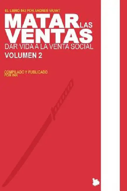 Matar las Ventas - Vol. 2: Dar Vida a la Venta Social by The Ink Company Publishing
