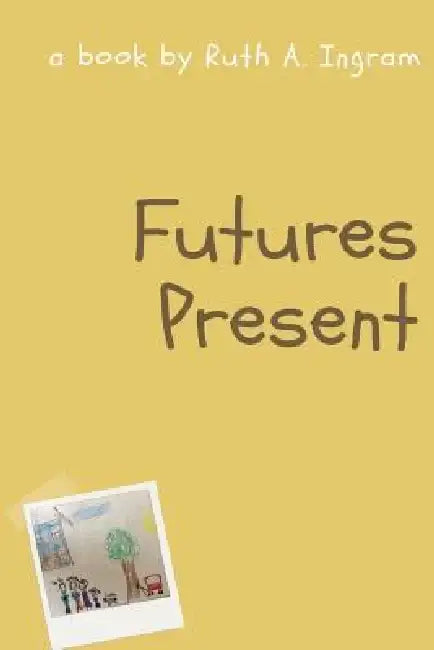 Futures Present by Ruth Ingram