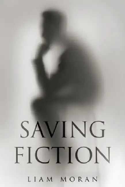 Saving Fiction by Liam Moran