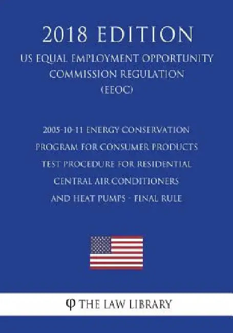 2005-10-11 Energy Conservation Program for Consumer Products - Test Procedure for Residential Central Air Conditioners and Heat Pumps - Final rule (US by The Law Library