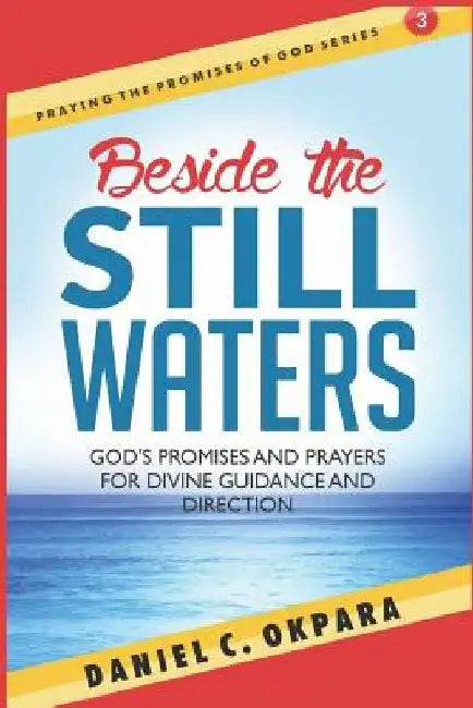 Beside the Still Waters: God's Promises and Prayers for Guidance and Direction - Learn to Know the Will of God & Make Right Decisions by Daniel C. Okpara