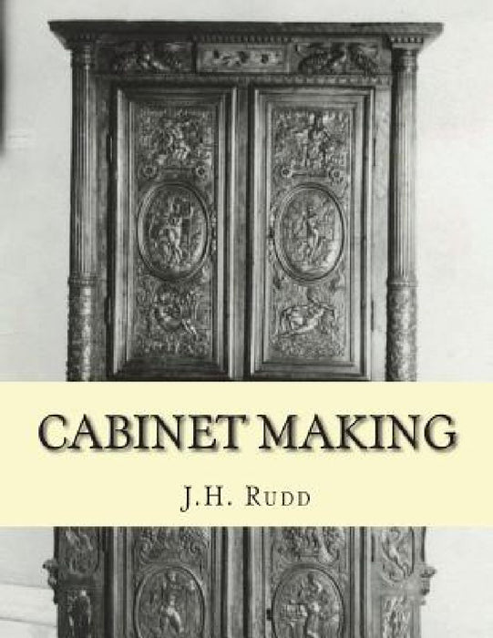 Cabinet Making: Principles of Designing, Construction and Laying Out Cabinetry Work by Roger Chambers