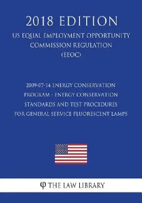 2009-07-14 Energy Conservation Program - Energy Conservation Standards and Test Procedures for General Service Fluorescent Lamps (Us Energy Efficiency by The Law Library