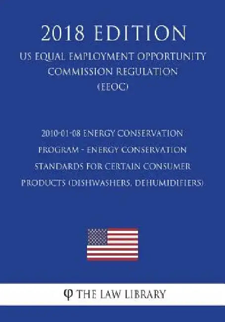 2010-01-08 Energy Conservation Program - Energy Conservation Standards for Certain Consumer Products (Dishwashers, Dehumidifiers) (US Energy Efficienc by The Law Library